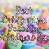 Best Valentine's Day Subscription Boxes